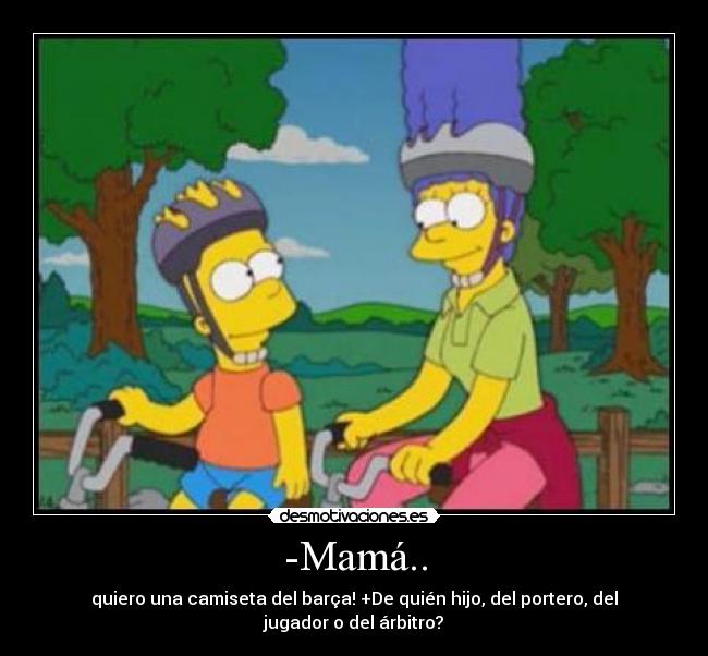 -Mamá.. -