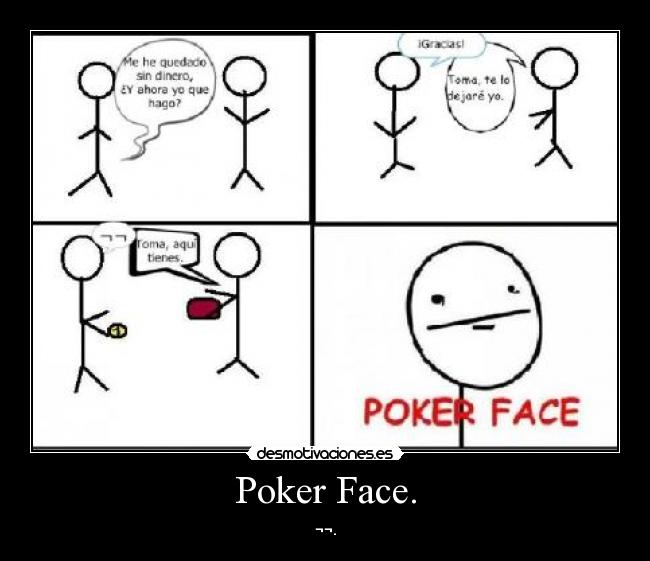 Poker Face. - ¬¬.