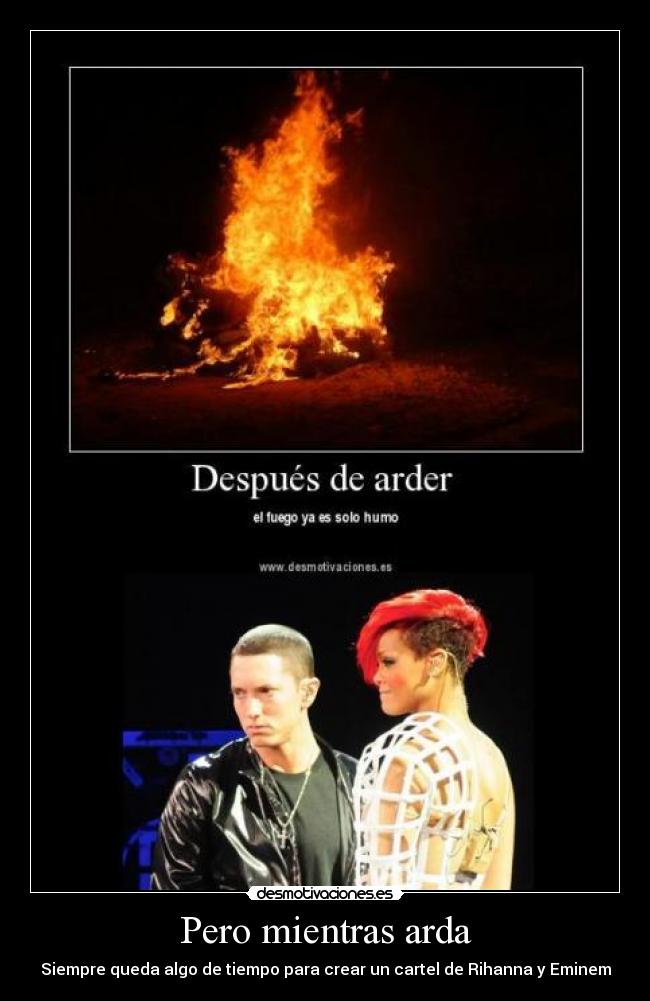 Pero mientras arda - Siempre queda algo de tiempo para crear un cartel de Rihanna y Eminem