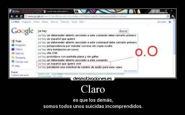 Claro - es que los demás,
somos todos unos suicidas incomprendidos.