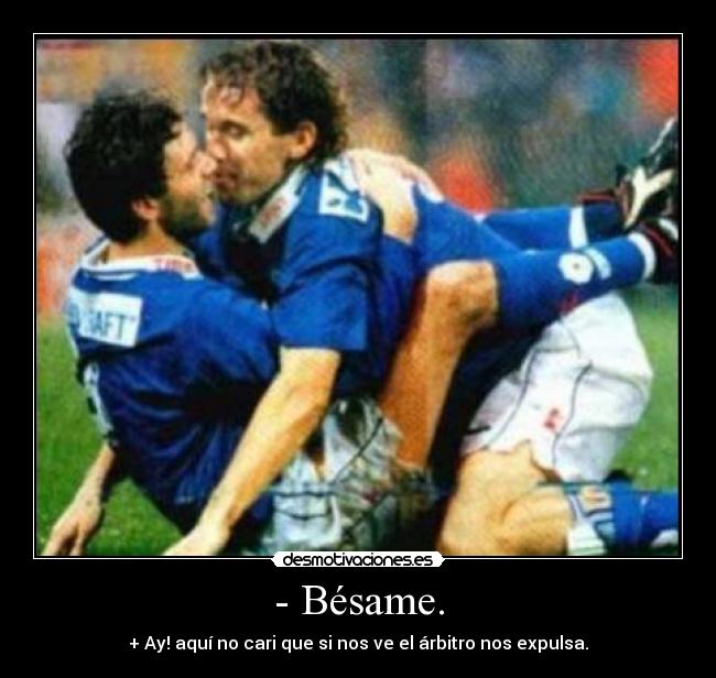- Bésame. -