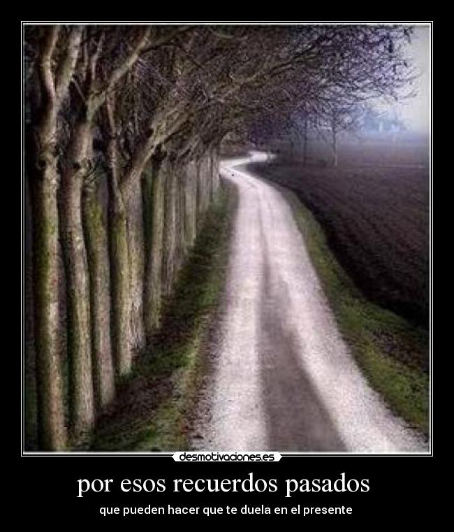 por esos recuerdos pasados -