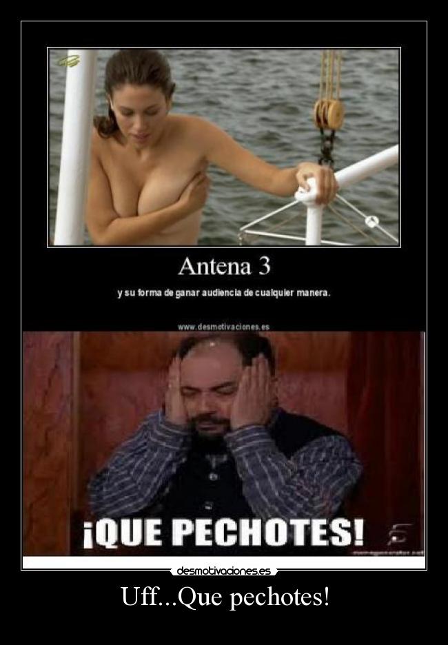 Uff...Que pechotes! -