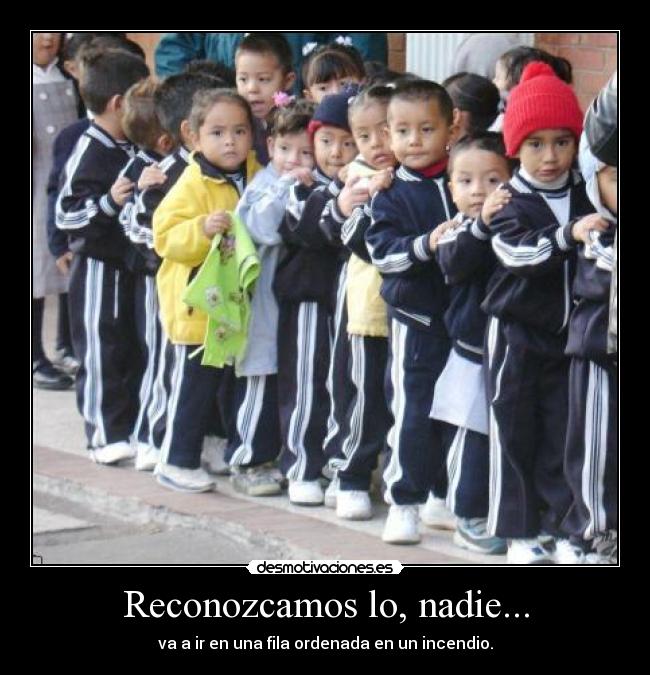 Reconozcamos lo, nadie... -
