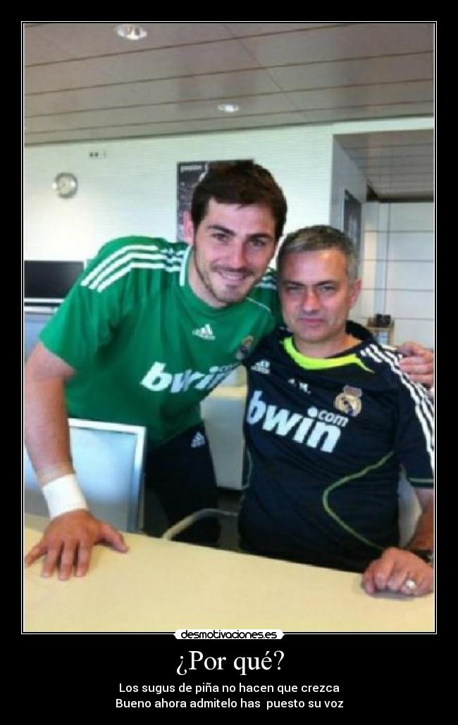 ¿Por qué? - Los sugus de piña no hacen que crezca
Bueno ahora admitelo has  puesto su voz