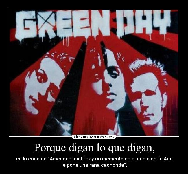 Porque digan lo que digan, - 