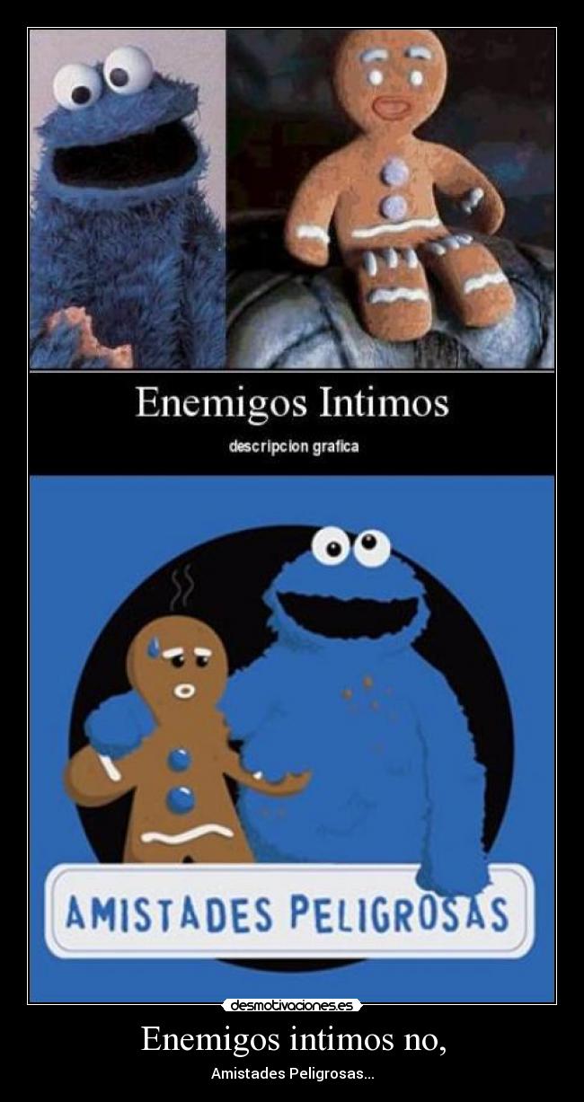 Enemigos intimos no, - Amistades Peligrosas...