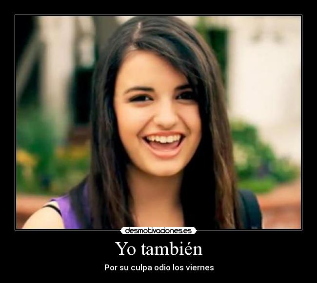 carteles rebecca black friday tambien culpa odio viernes desmotivaciones