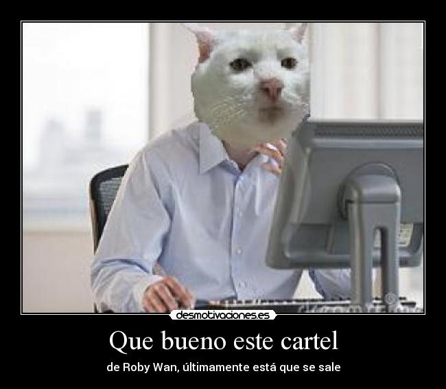 Que bueno este cartel - de Roby Wan, últimamente está que se sale
