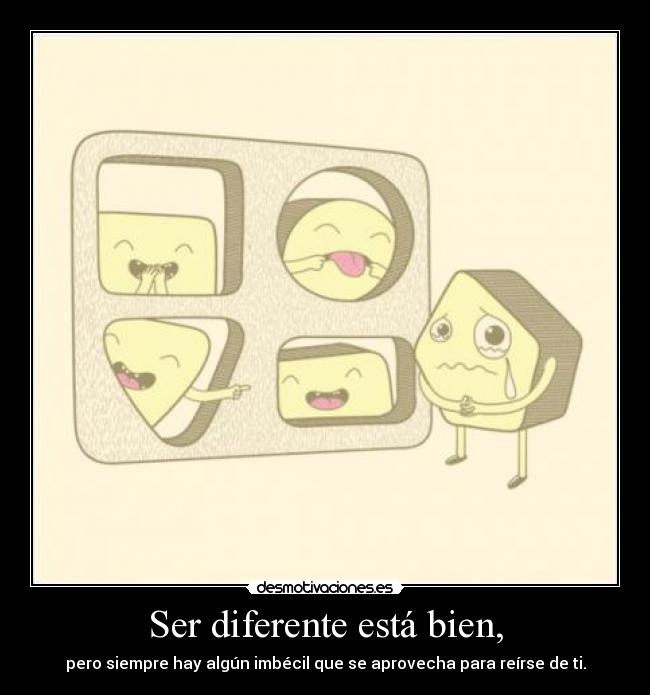 Ser diferente está bien, -