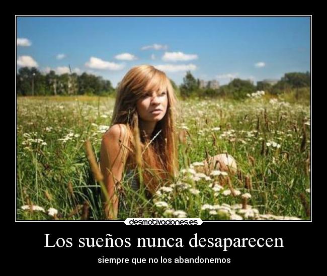 Los sueños nunca desaparecen - siempre que no los abandonemos