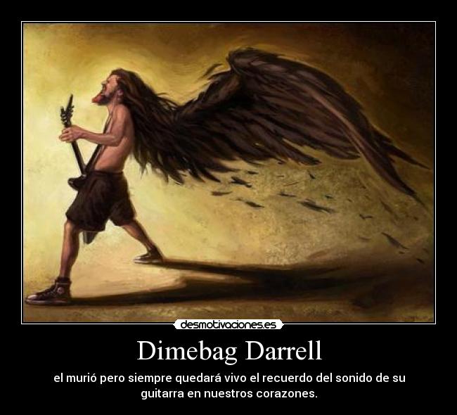 Dimebag Darrell - el murió pero siempre quedará vivo el recuerdo del sonido de su
guitarra en nuestros corazones.