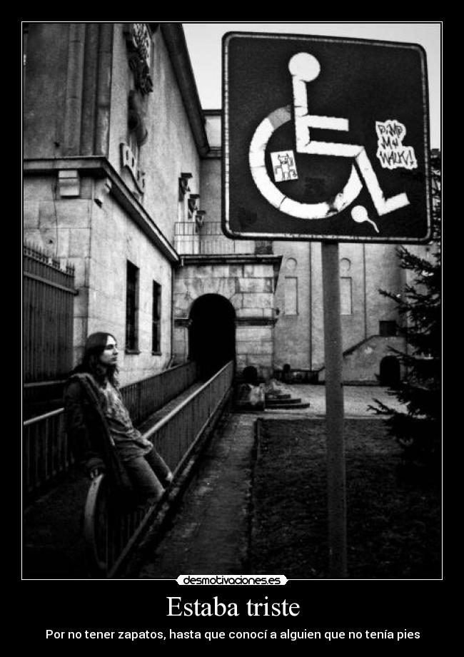 Estaba triste - Por no tener zapatos, hasta que conocí a alguien que no tenía pies