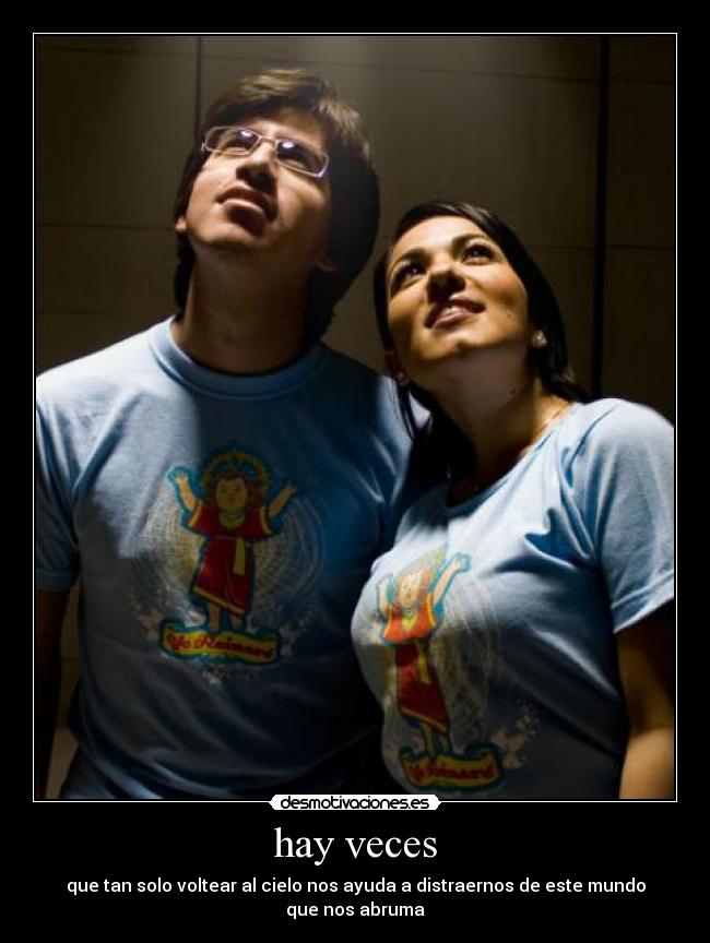 hay veces - que tan solo voltear al cielo nos ayuda a distraernos de este mundo que nos abruma
