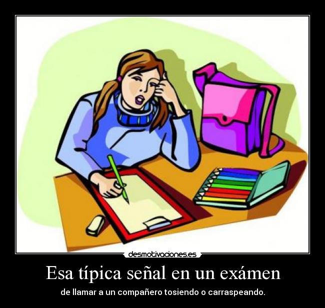 Esa típica señal en un exámen - de llamar a un compañero tosiendo o carraspeando.