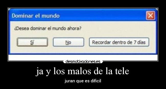 ja y los malos de la tele - juran que es dificil