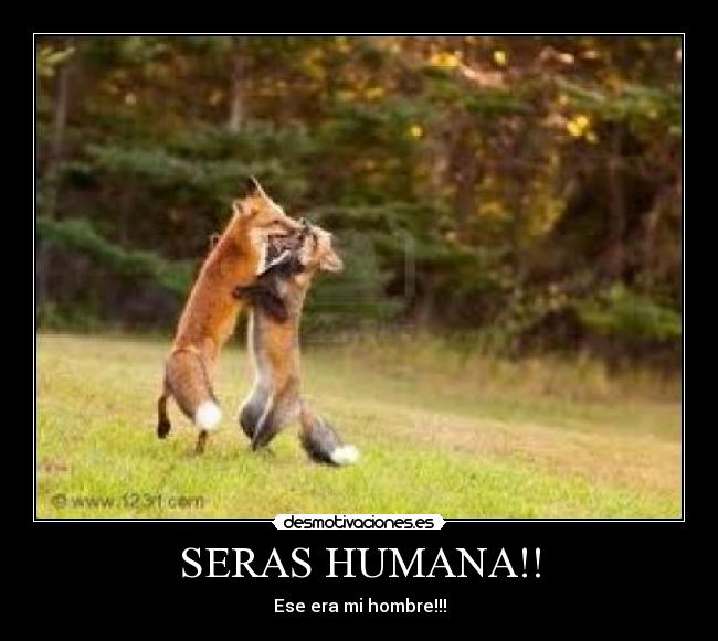 SERAS HUMANA!! -