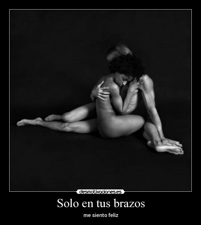 Solo en tus brazos - me siento feliz