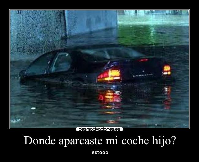 Donde aparcaste mi coche hijo? - estooo