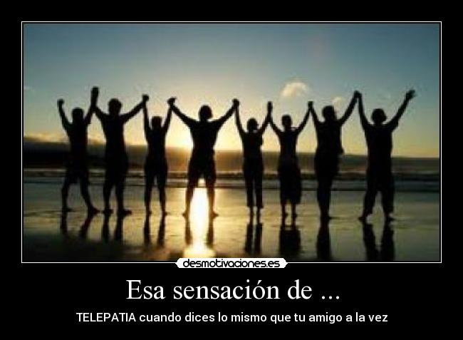 Esa sensación de ... - 