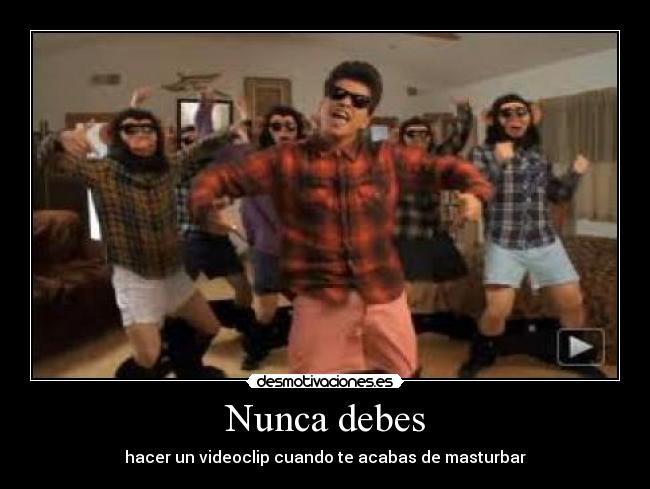 Nunca debes - hacer un videoclip cuando te acabas de masturbar