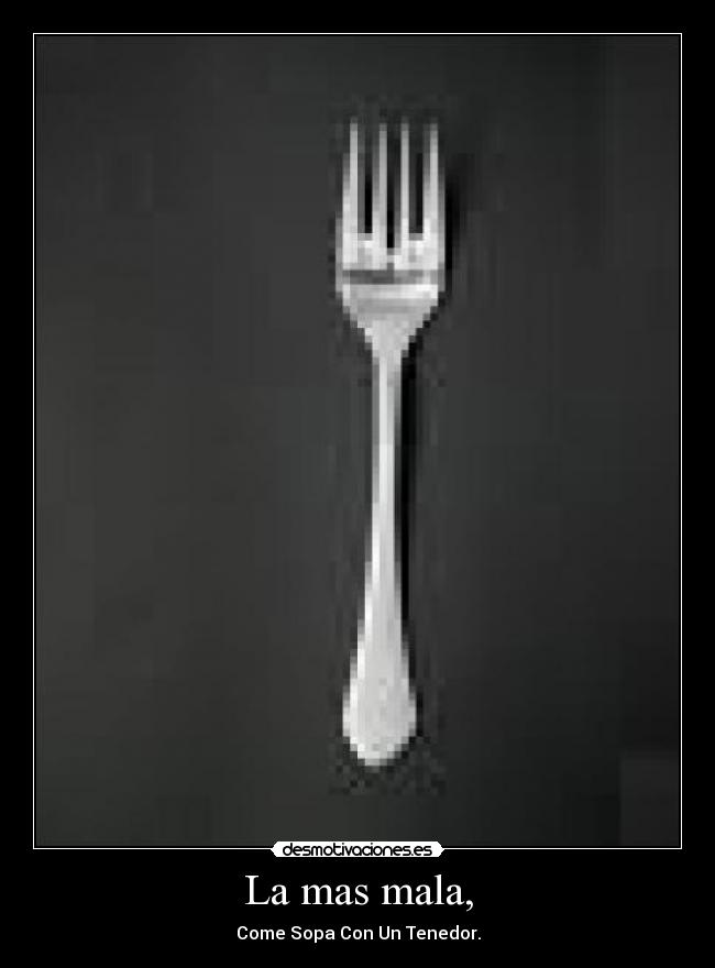 La mas mala, - Come Sopa Con Un Tenedor.