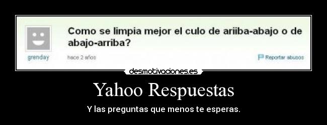 Yahoo Respuestas - Y las preguntas que menos te esperas.