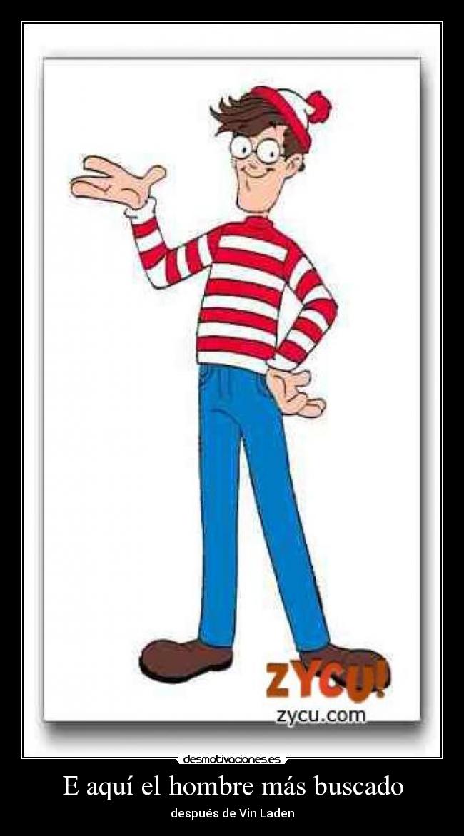 E aquí el hombre más buscado - después de Vin Laden
