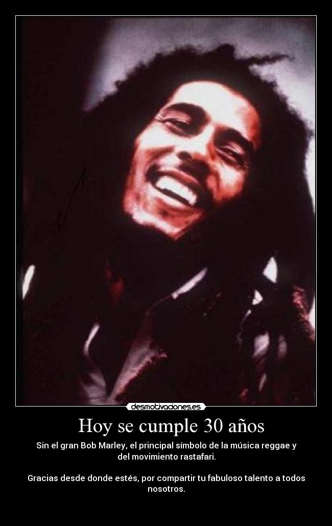 Hoy se cumple 30 años - Sin el gran Bob Marley, el principal símbolo de la música reggae y
del movimiento rastafari.
Gracias desde donde estés, por compartir tu fabuloso talento a todos
nosotros.