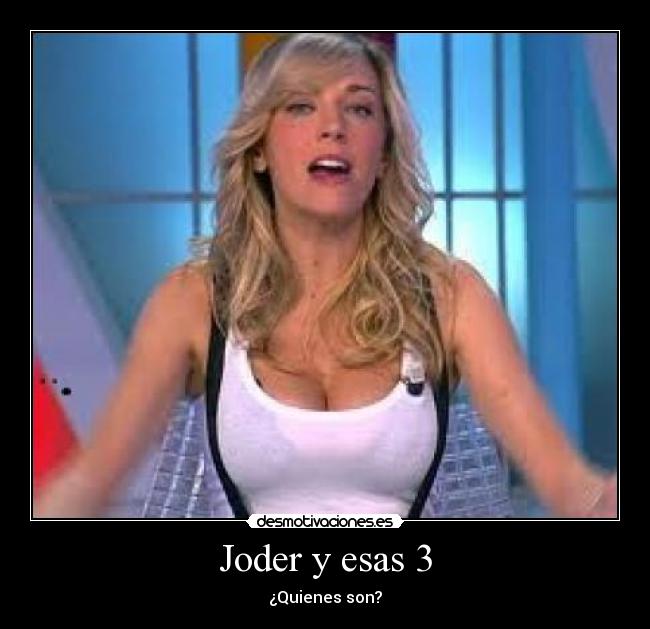 Joder y esas 3 - ¿Quienes son?