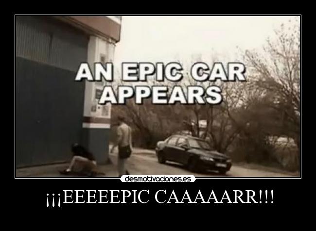 ¡¡¡EEEEEPIC CAAAAARR!!! - 