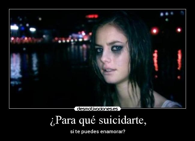 ¿Para qué suicidarte, - 