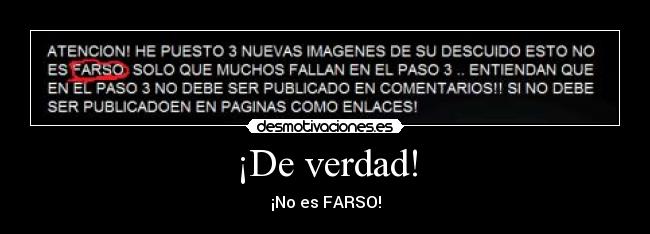¡De verdad! - ¡No es FARSO!