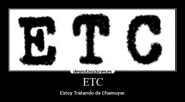 ETC - Estoy Tratando de Chamuyar.