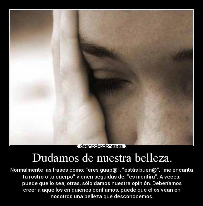 Dudamos de nuestra belleza. -