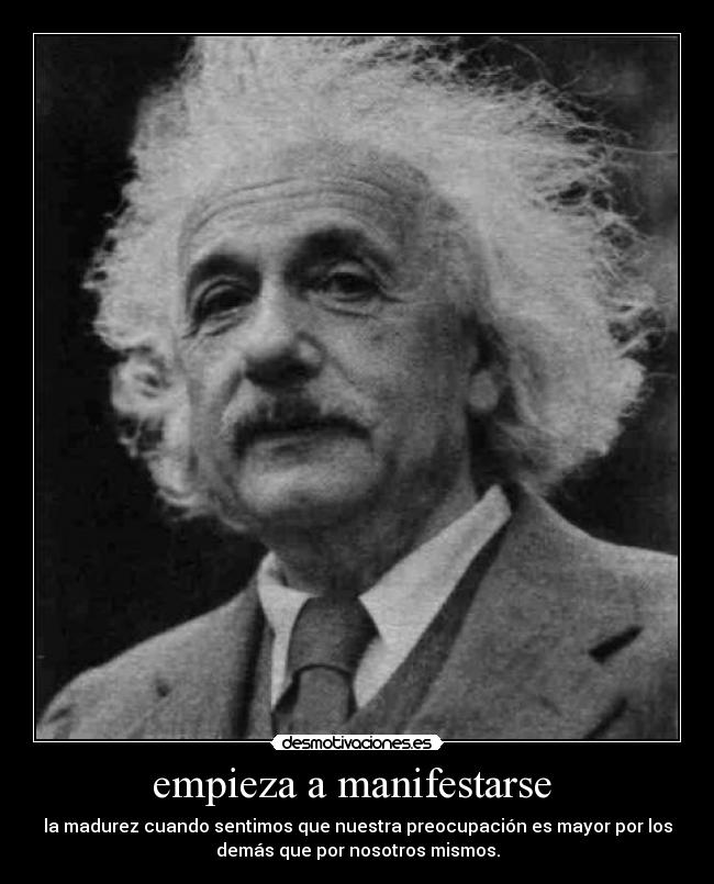 empieza a manifestarse  - la madurez cuando sentimos que nuestra preocupación es mayor por los
demás que por nosotros mismos.