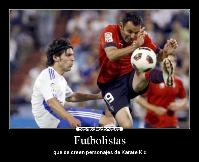 Futbolistas - que se creen personajes de Karate Kid
