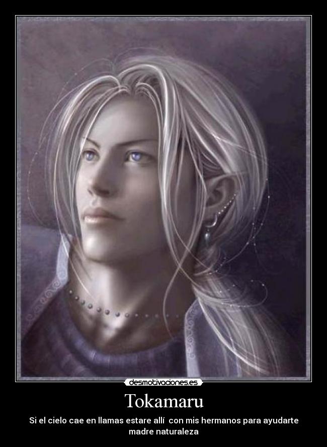 Tokamaru - Si el cielo cae en llamas estare allí con mis hermanos para ayudarte
madre naturaleza