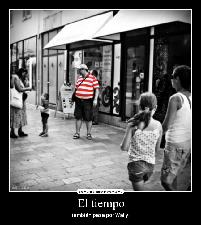El tiempo - también pasa por Wally.