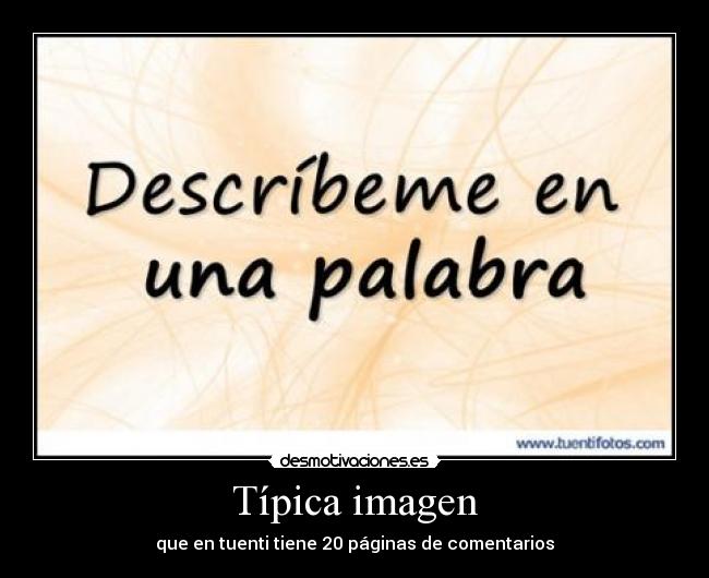 Típica imagen - que en tuenti tiene 20 páginas de comentarios