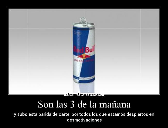 Son las 3 de la mañana - y subo esta parida de cartel por todos los que estamos despiertos en desmotivaciones
