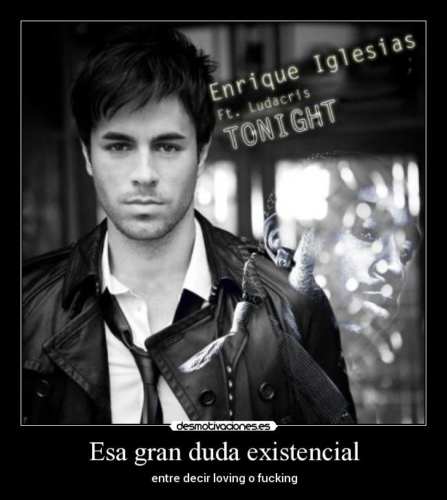 Esa gran duda existencial - entre decir loving o fucking