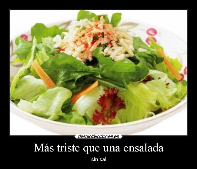 Más triste que una ensalada - 