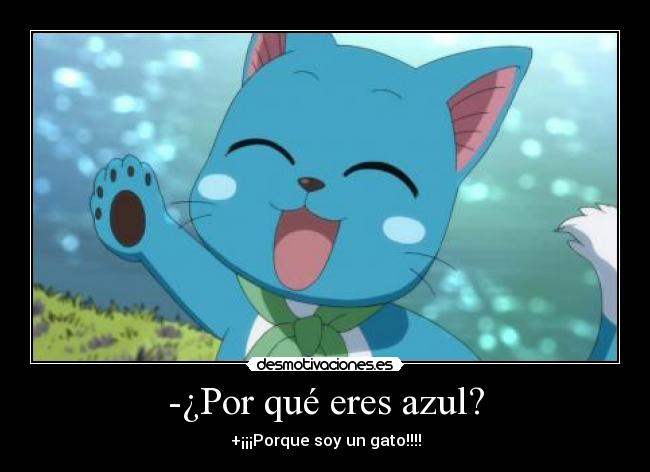 -¿Por qué eres azul? - +¡¡¡Porque soy un gato!!!!