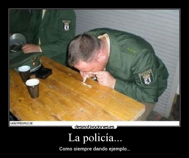 La policía... -