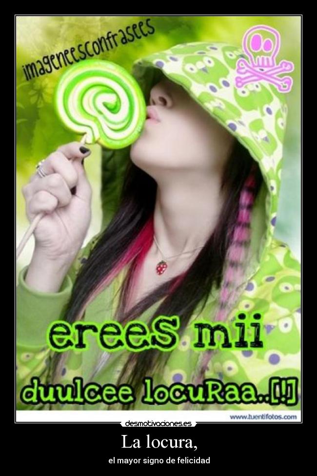 La locura, - el mayor signo de felicidad