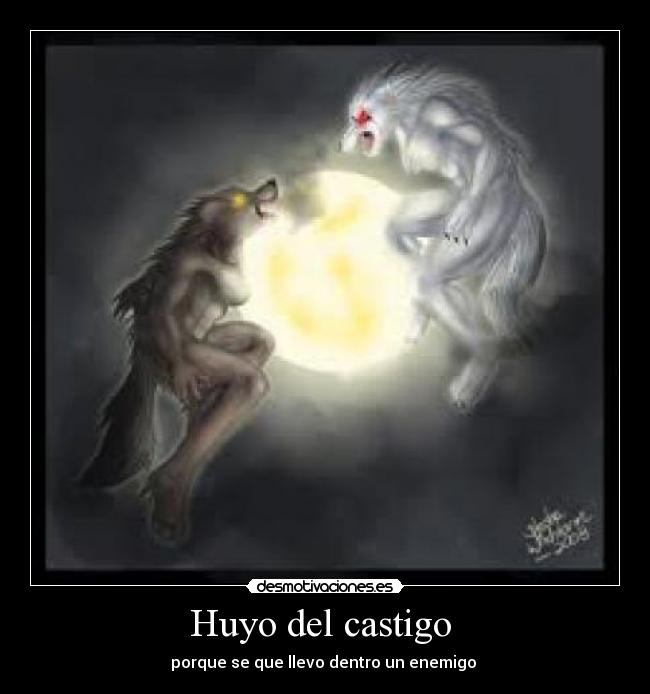 Huyo del castigo  - porque se que llevo dentro un enemigo 