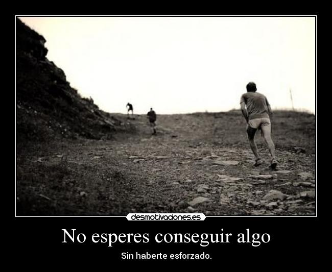 No esperes conseguir algo - 