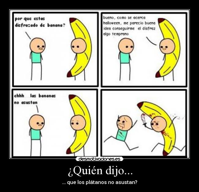 ¿Quién dijo... - ... que los plátanos no asustan?
