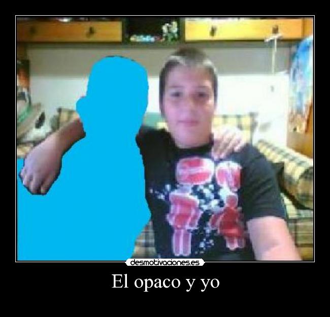 El opaco y yo - 